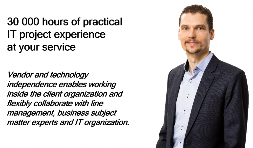 Teemu Leppanen 30 000 hours of practical IT project experience at your service. My vendor and technology independence enables me to work inside the client organization and flexibly collaborate with line management, business subject matter experts and IT organization.